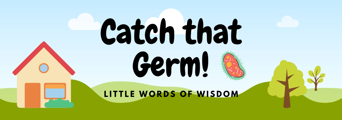 Picture of the sky and grass, with a small yellow and red house on the far left, and two green trees on the far right. In the middle is text reading 'Catch that Germ!', as well as the brand name 'Little words of wisdom underneath'.